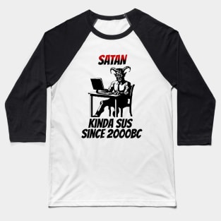 Satan: Kinda Sus Since 2000BC Baseball T-Shirt